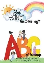 But Why: Am I feeling?: An ABC of feelings.