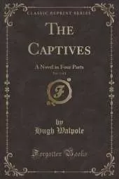 The Captives, Vol. 1 of 4: A Novel in Four Parts (Classic Reprint)