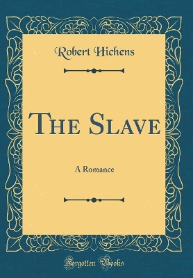 The Slave: A Romance (Classic Reprint)