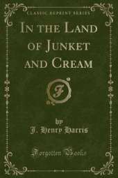In the Land of Junket and Cream (Classic Reprint)