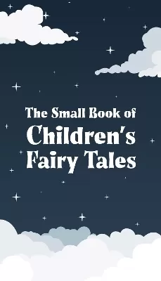 The Small Book of Children’s Fairy Tales: Volume 1
