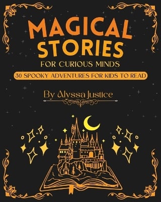 Magical Stories for Curious Minds: 30 Spooky Adventures for Kids to Read