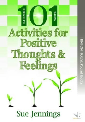 101 Ideas for Positive Thoughts & Feelings: Easy to implement activities and ideas to help young people to regard themselves, their abilities and the world around them in a positive light.