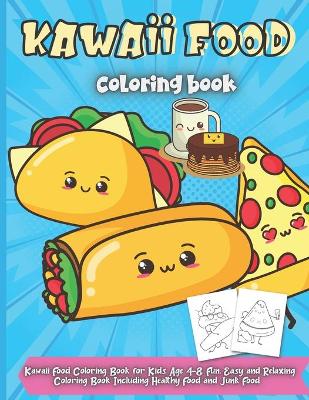 Kawaii Food Coloring Book: Cute Dessert, Cupcake, Donut, Candy, Ice Cream, Chocolate, Food, Fruits Easy Coloring Pages for Toddlers, Girls and Kids
