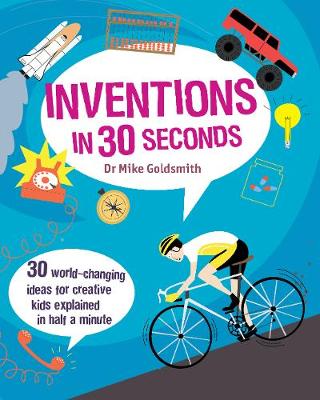 Inventions in 30 Seconds: 30 Ingenious Ideas for Innovative Kids Explained in Half a Minute