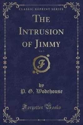 The Intrusion of Jimmy, Vol. 5 (Classic Reprint)