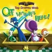 Top Drawer Mob: Off With His Head
