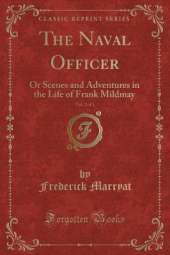 The Naval Officer, Vol. 3 of 3: Or Scenes and Adventures in the Life of Frank Mildmay (Classic Reprint)