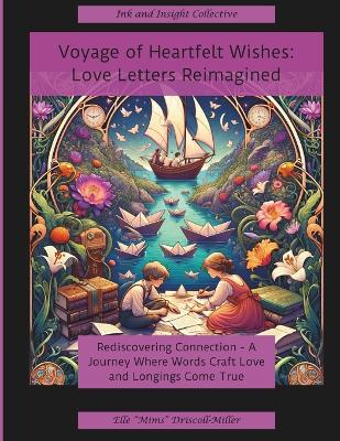 Voyage Of Heartfelt Wishes, Book One: Love Letters Reimagined: Rediscovering Connection: A Journey Where Word Craft Love and Longings Come True