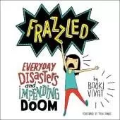Frazzled: Everyday Disasters and Impending Doom