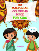 Mandala Coloring Book for Kids 4-8: 50 Beautiful Original Indian Mandala Patterns for Anxiety Relief and Relaxation for your Child. Stimulates creativity, concentration and motor skills.