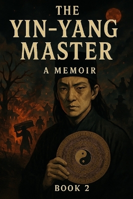 The Yin-Yang Master: A Memoir (11-20)