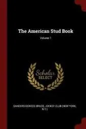 The American Stud Book; Volume 1