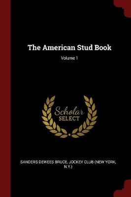 The American Stud Book; Volume 1