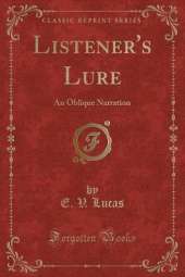 Listener's Lure: An Oblique Narration (Classic Reprint)
