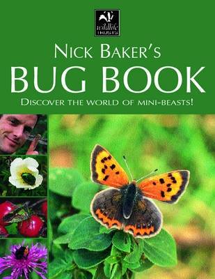 Nick Baker's Bug Book: Discover the World of Mini-beasts!