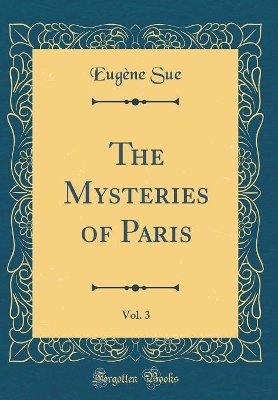The Mysteries of Paris, Vol. 3 (Classic Reprint)