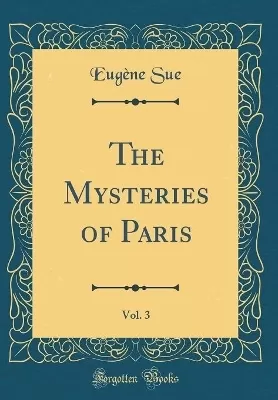 The Mysteries of Paris, Vol. 3 (Classic Reprint)