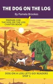 The Dog on the Log: Short Decodable Books Prepare Students for Reading DOG ON A LOG Decodable Chapter Books. For Beginning Readers and Students with Dyslexia. (Step 1: All Letters plus Consonant Digraphs ch, sh, th, wh, ck)