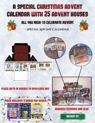 Special Advent Calendar (A special Christmas advent calendar with 25 advent houses - All you need to celebrate advent): An alternative special Christmas advent calendar: Celebrate the days of advent using 25 fillable DIY decorated paper houses