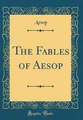 The Fables of Aesop (Classic Reprint)