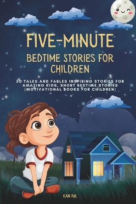 Five-Minute Bedtime Stories for Children: 50 Tales and Fables Inspiring Stories for Amazing Kids, Short Bedtime Stories (Motivational Books for Children)