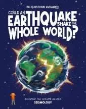 Could an Earthquake Shake the Whole World?: Discover the science behind seismology