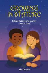 GROWING IN STATURE: Helping Children and families grow in Faith