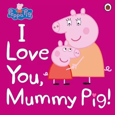 Peppa Pig: I Love You, Mummy Pig!