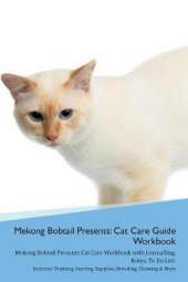 Mekong Bobtail Presents: Cat Care Guide Workbook Mekong Bobtail Presents Cat Care Workbook with Journalling, Notes, To Do List. Includes: Training, Feeding, Supplies, Breeding, Cleaning & More Volume 1