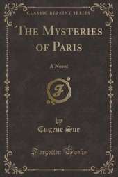 The Mysteries of Paris: A Novel (Classic Reprint)