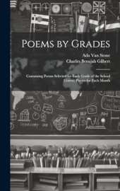 Poems by Grades: Containing Poems Selected for Each Grade of the School Course, Poems for Each Month