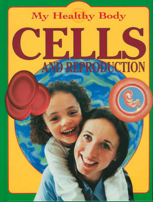My Healthy Body: Cells and Reproduction