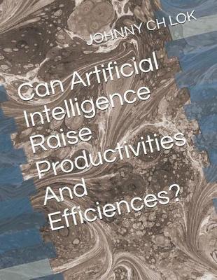 Can Artificial Intelligence Raise Productivities And Efficiences?