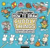 How to Draw Cuddly Things: 30 Simple and Snuggly Step-By-Step Projects