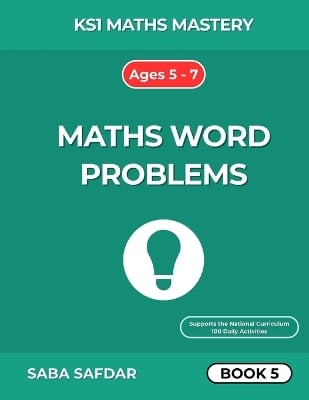 KS1 Maths Mastery: Mixed Word Problems - Book 5: 100 Days of Fun Practice for Year 1 & Year 2 Ages 5-7 Combining Number Bonds, Addition, Subtraction, Multiplication, Division & Time