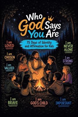 Who God Says You Are: 75 Days of Identity and Affirmation for Kids