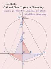 Old and New Topics in Geometry: Volume I: Projective, Neutral and Basic Euclidean Geometry