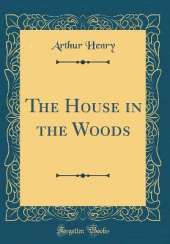 The House in the Woods (Classic Reprint)