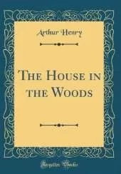 The House in the Woods (Classic Reprint)