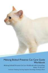 Mekong Bobtail Presents: Cat Care Guide Workbook Mekong Bobtail Presents Cat Care Workbook with Journalling, Notes, To Do List. Includes: Training, Feeding, Supplies, Breeding, Cleaning & More Volume 1
