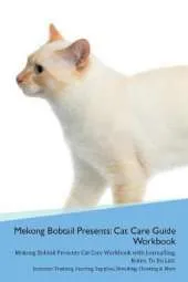 Mekong Bobtail Presents: Cat Care Guide Workbook Mekong Bobtail Presents Cat Care Workbook with Journalling, Notes, To Do List. Includes: Training, Feeding, Supplies, Breeding, Cleaning & More Volume 1