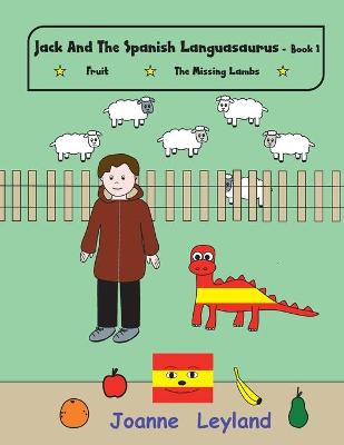 Jack And The Spanish Languasaurus - Book 1: Two lovely stories in English teaching Spanish to young children: Fruit / The Missing Lambs