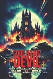 Code Name: DEVIL: The Secret WWII Mission to Find and Recruit the Devil - Based on a True Story - Book 2
