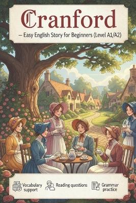 Cranford - Easy English Story for Beginners (Level A1/A2): Simplified edition with vocabulary support, reading questions, and grammar practice.