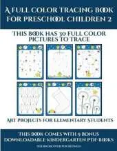 Art projects for Elementary Students (A full color tracing book for preschool children 2): This book has 30 full color pictures for kindergarten children to trace