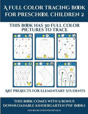 Art projects for Elementary Students (A full color tracing book for preschool children 2): This book has 30 full color pictures for kindergarten children to trace