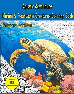 Aquatic Adventures: Marine and Freshwater Creatures Coloring Book