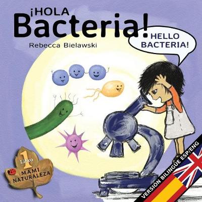 Hola Bacteria - Hello Bacteria: Version Bilingue Espanol/Ingles