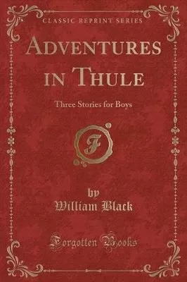 Adventures in Thule: Three Stories for Boys (Classic Reprint)